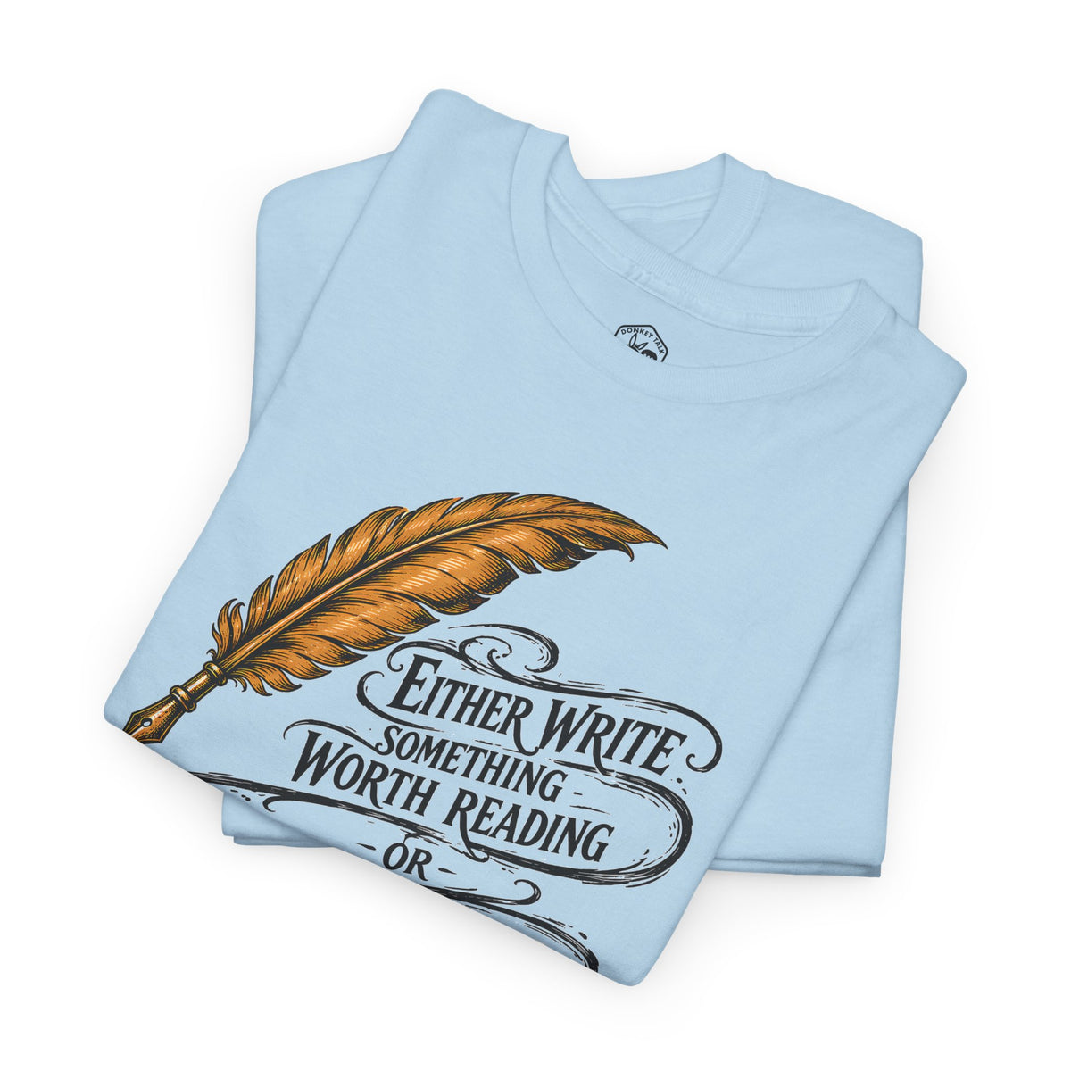 Either Write Something Worth Reading T-shirt – Donkey Talk graphic tee