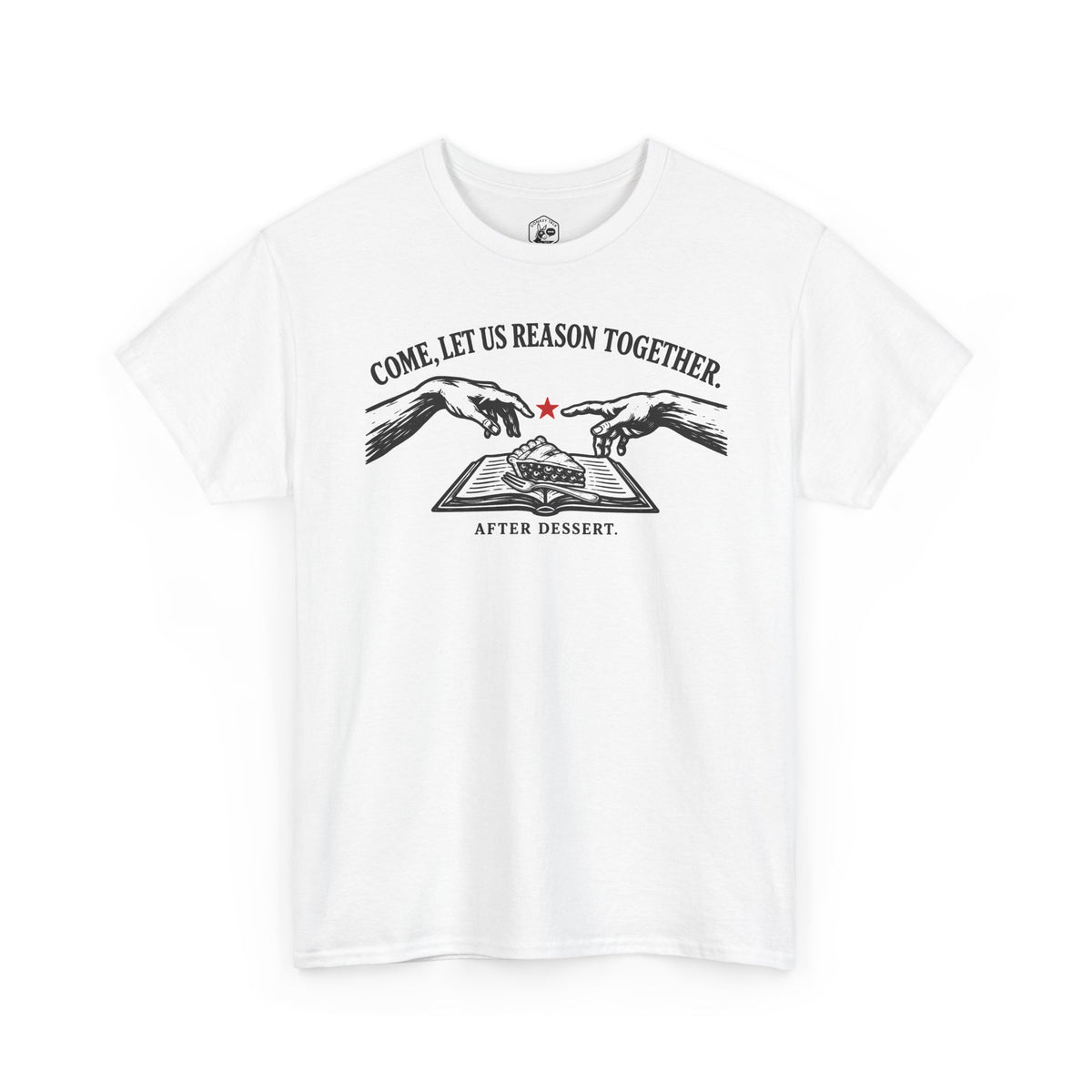 Come Let Us Reason Together After Dessert T-shirt – Donkey Talk graphic tee