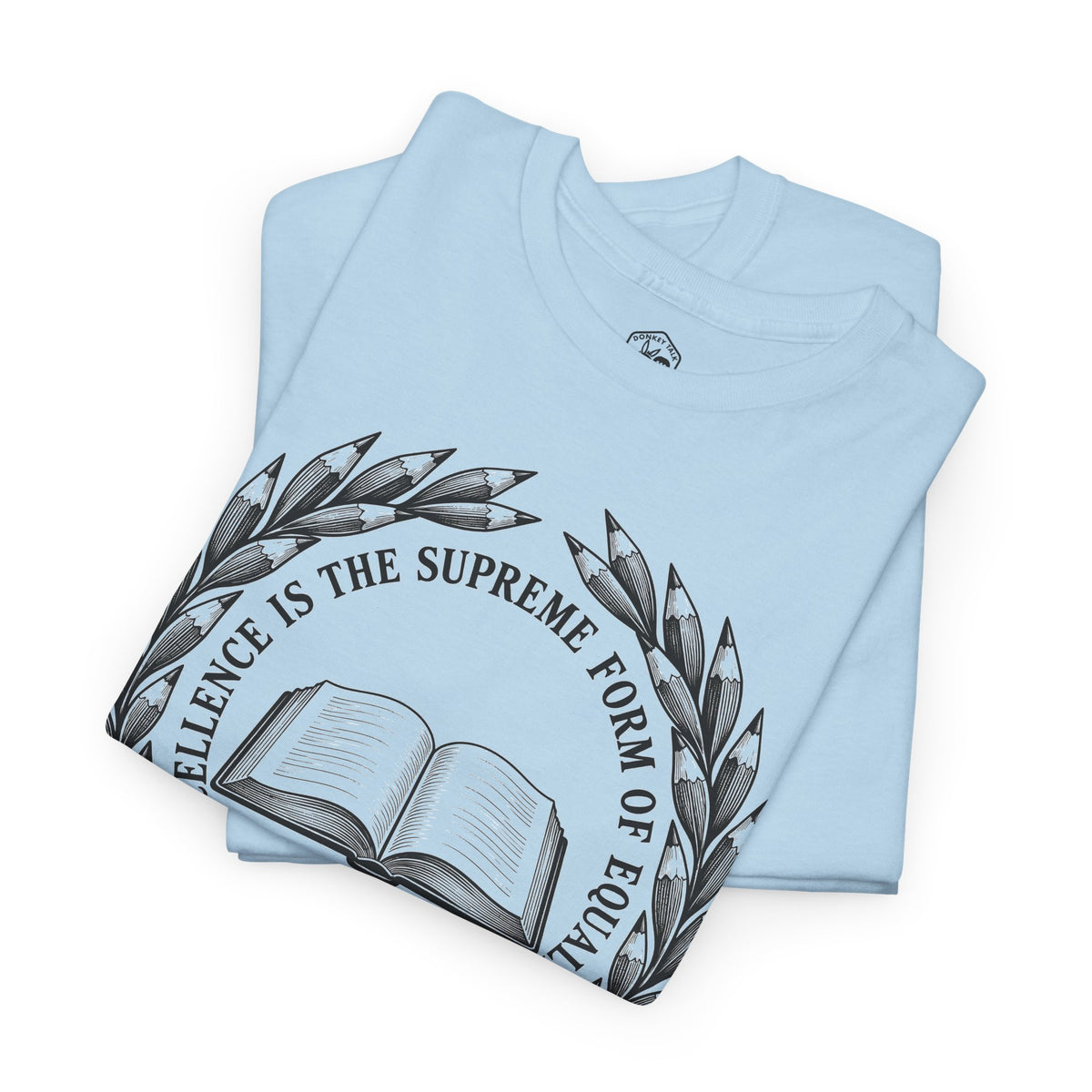 Excellence Is the Supreme Form of Equality T-shirt – Donkey Talk graphic tee