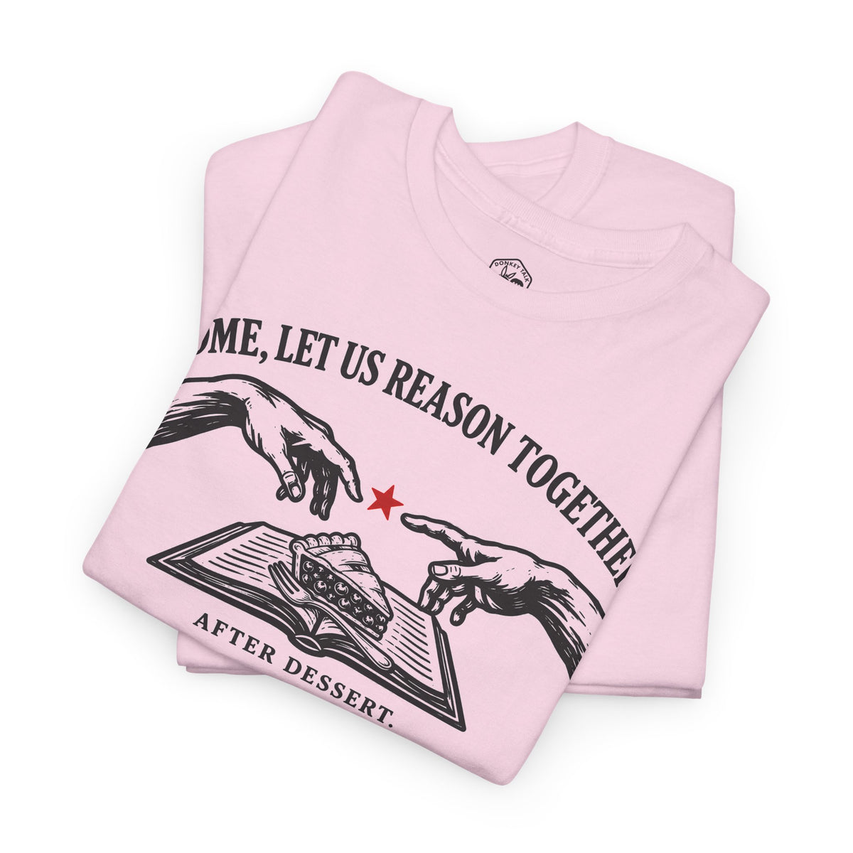Come Let Us Reason Together After Dessert T-shirt – Donkey Talk graphic tee