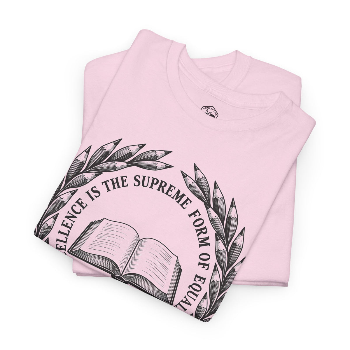 Excellence Is the Supreme Form of Equality T-shirt – Donkey Talk graphic tee