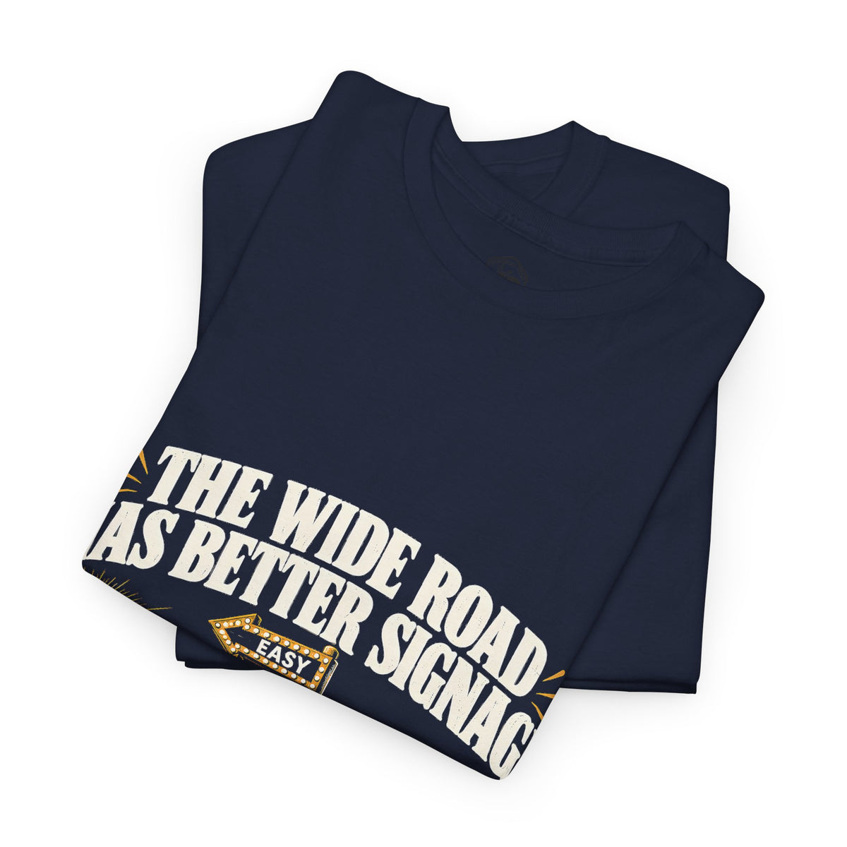 The Wide Road Has Better Signage T-Shirt | Matthew 7:13-14 Funny Christian Tee