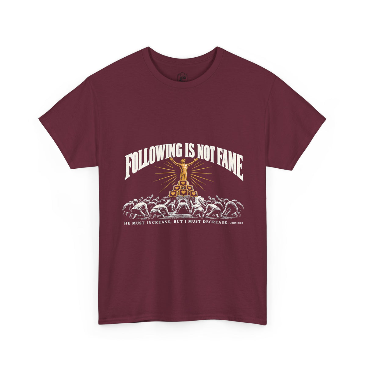 Following Is Not Fame T-Shirt | John 3:30 He Must Increase Christian Tee