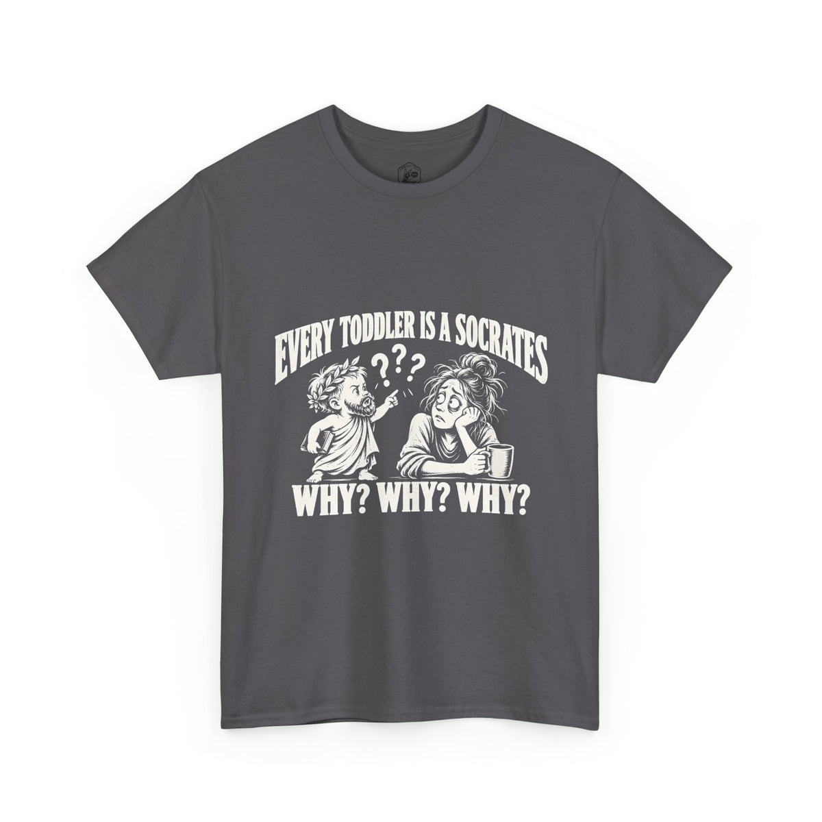 Every Toddler Is a Socrates T-Shirt | Why? Why? Why? Funny Parent Tee