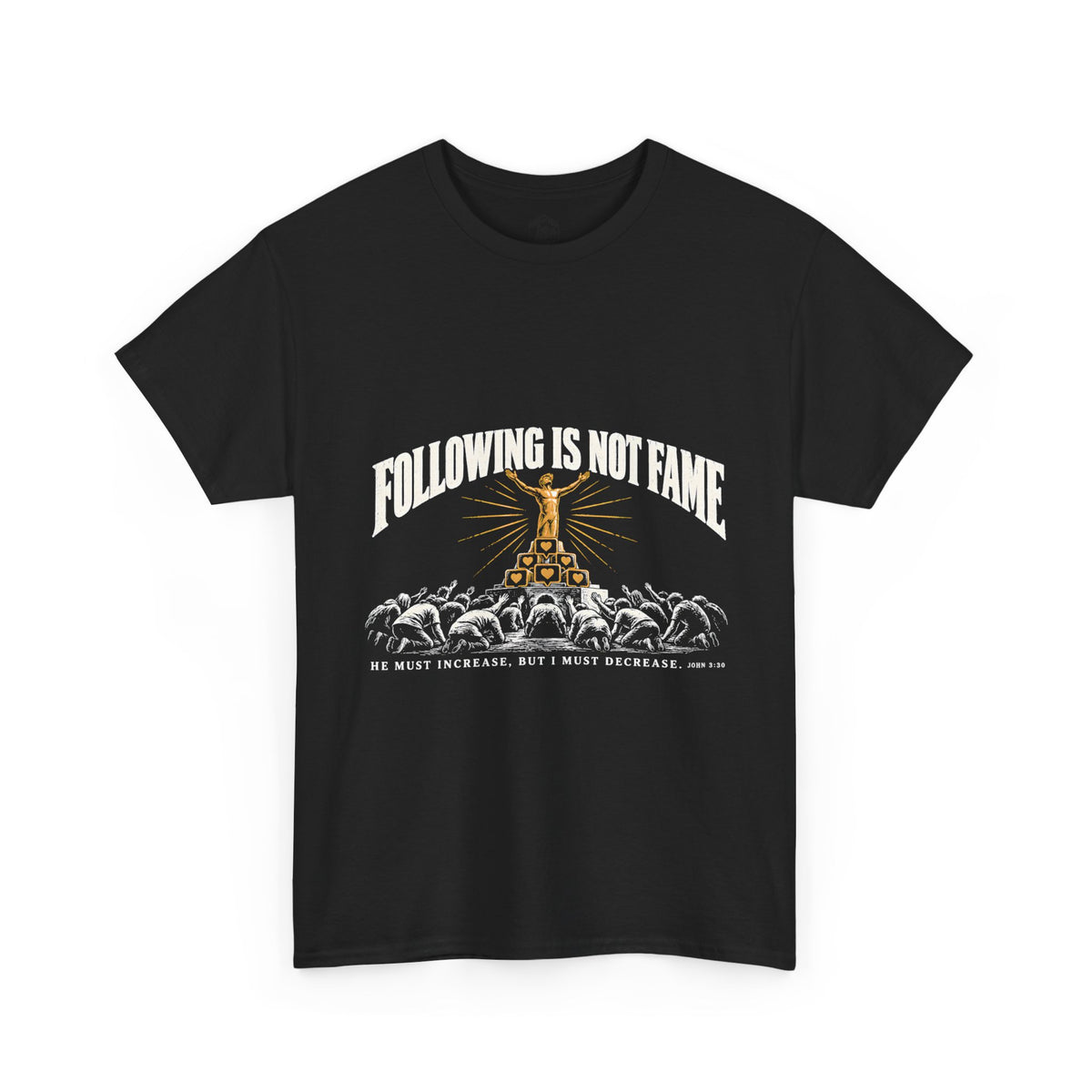 Following Is Not Fame T-Shirt | John 3:30 He Must Increase Christian Tee