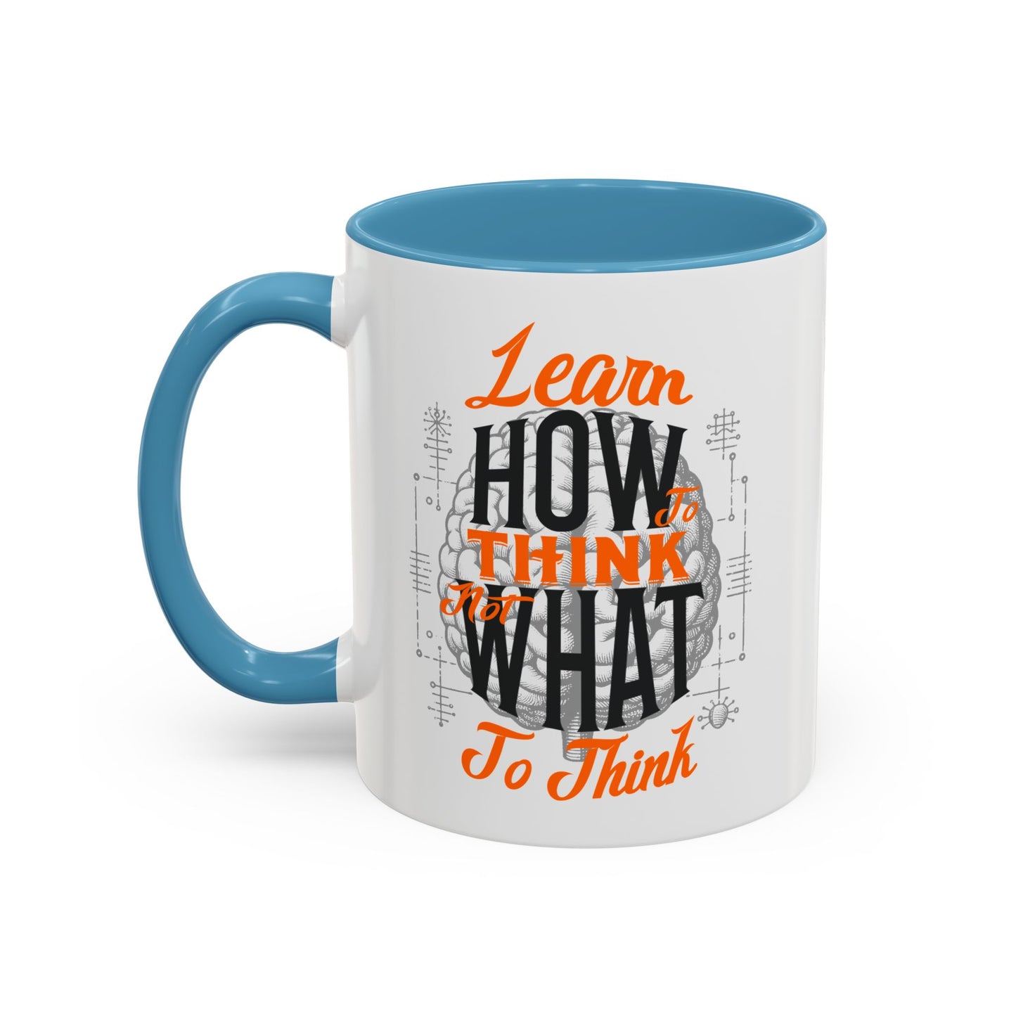 Accent Coffee Mug - "Learn How to Think, Not What to Think" Inspirational Quote Mug