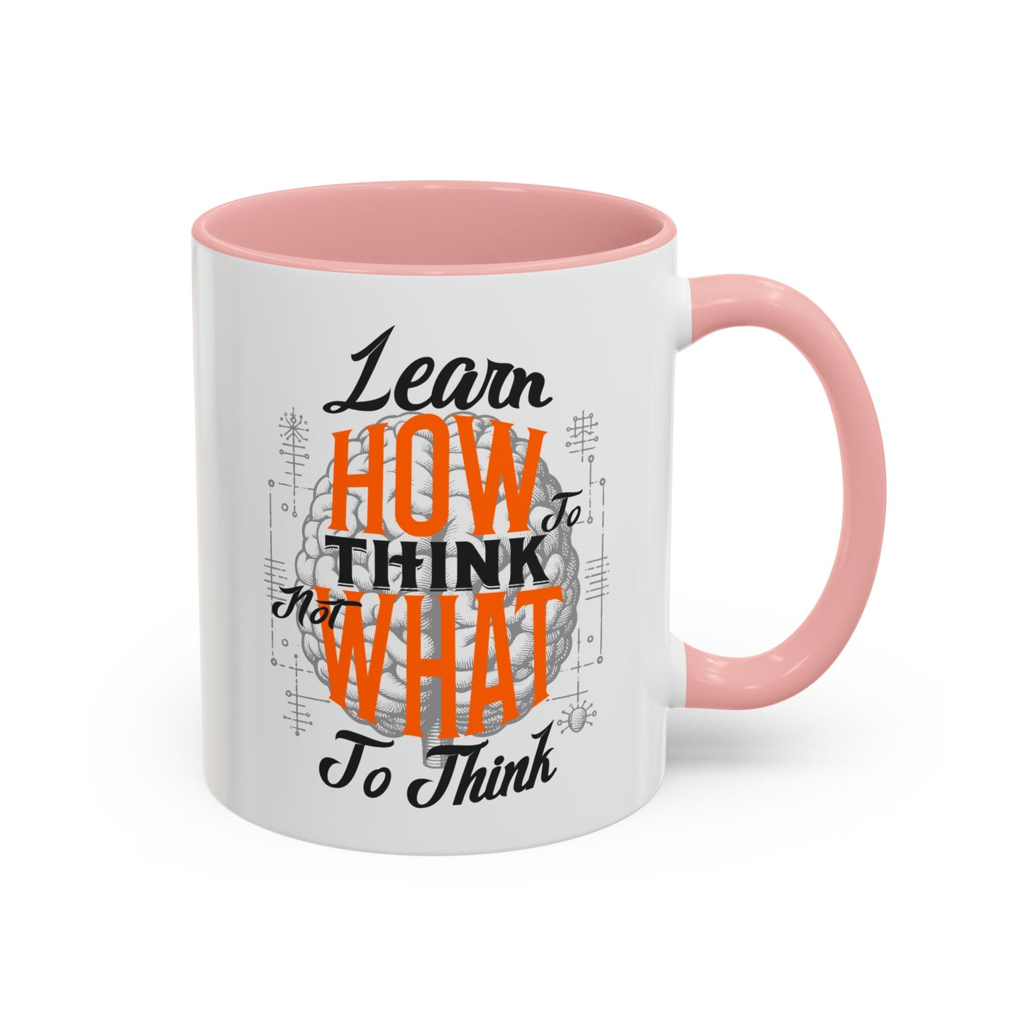 Accent Coffee Mug - "Learn How to Think, Not What to Think" Inspirational Quote Mug