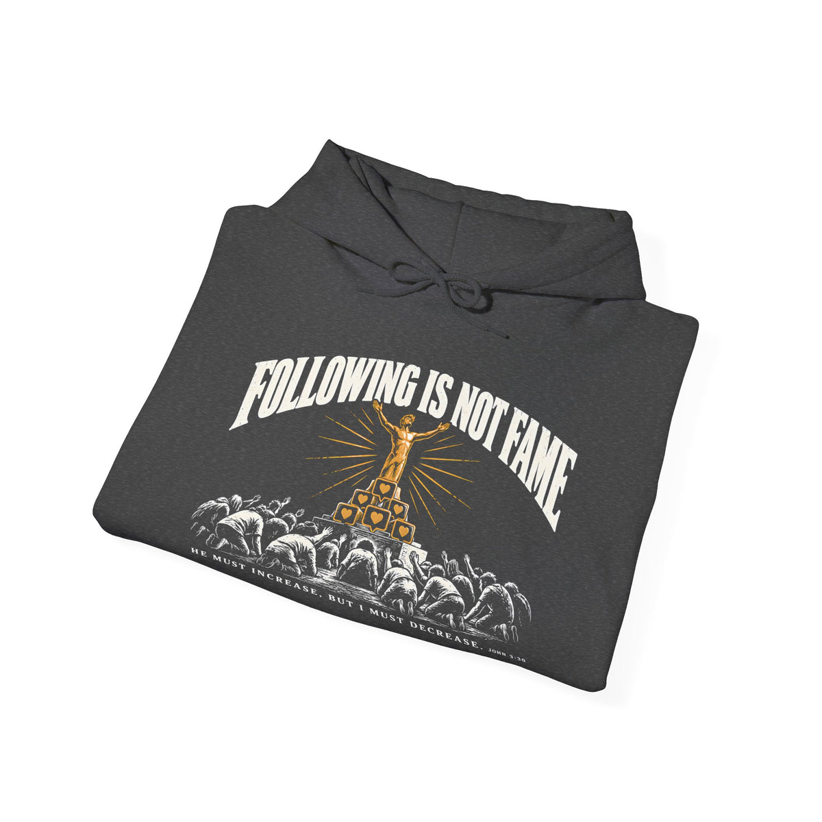 Following Is Not Fame Hoodie | John 3:30 He Must Increase Christian Hoodie