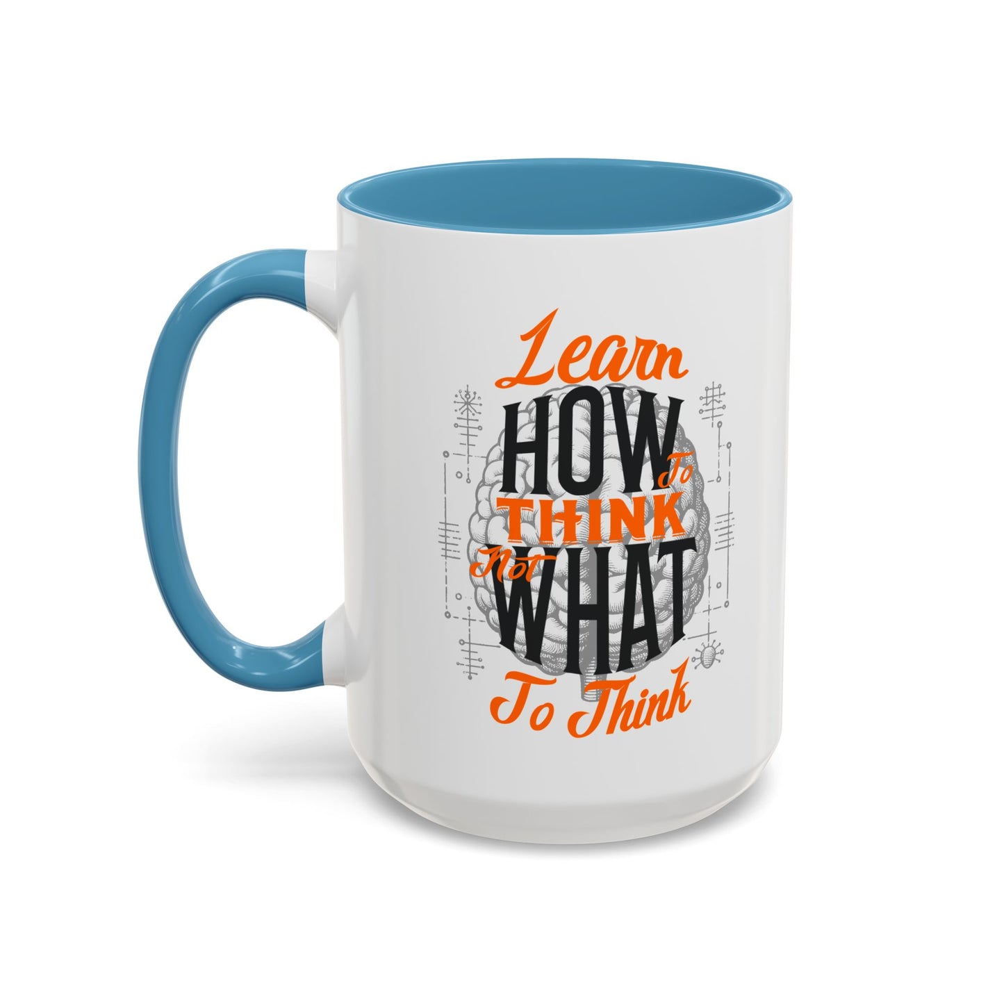 Accent Coffee Mug - "Learn How to Think, Not What to Think" Inspirational Quote Mug