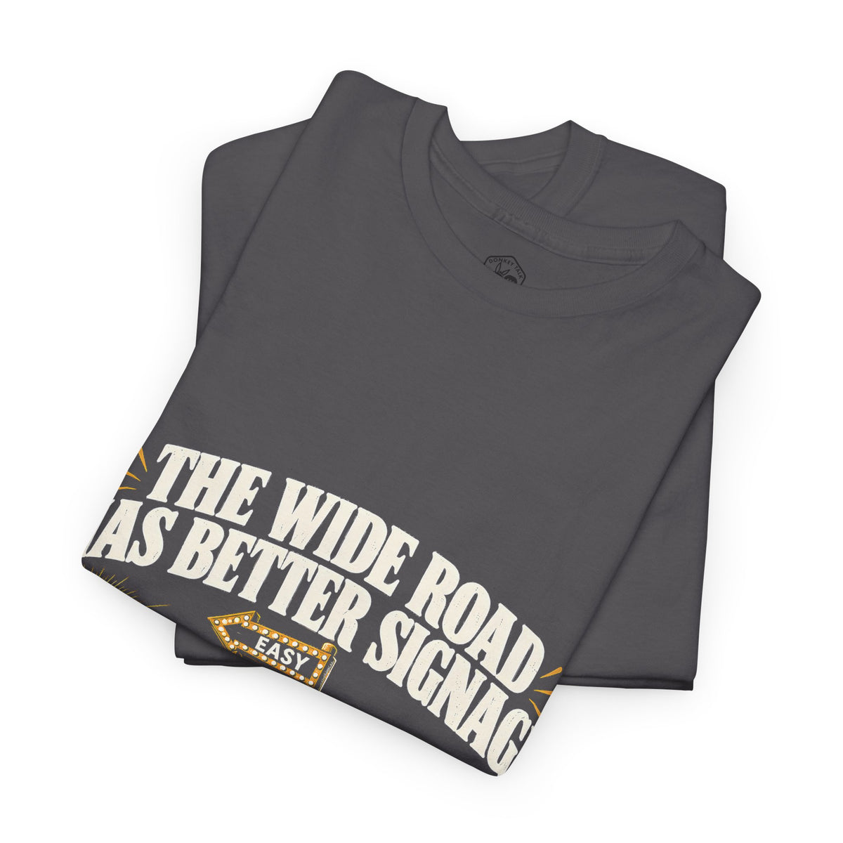 The Wide Road Has Better Signage T-Shirt | Matthew 7:13-14 Funny Christian Tee