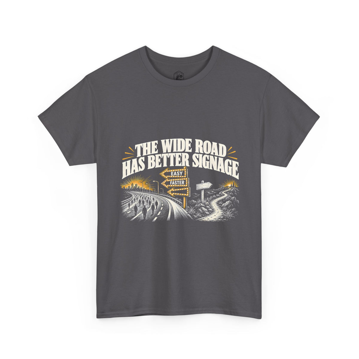 The Wide Road Has Better Signage T-Shirt | Matthew 7:13-14 Funny Christian Tee