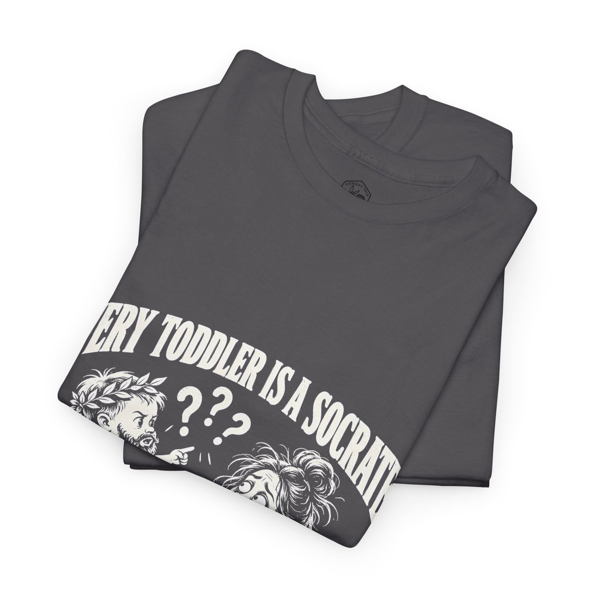 Every Toddler Is a Socrates T-Shirt | Why? Why? Why? Funny Parent Tee