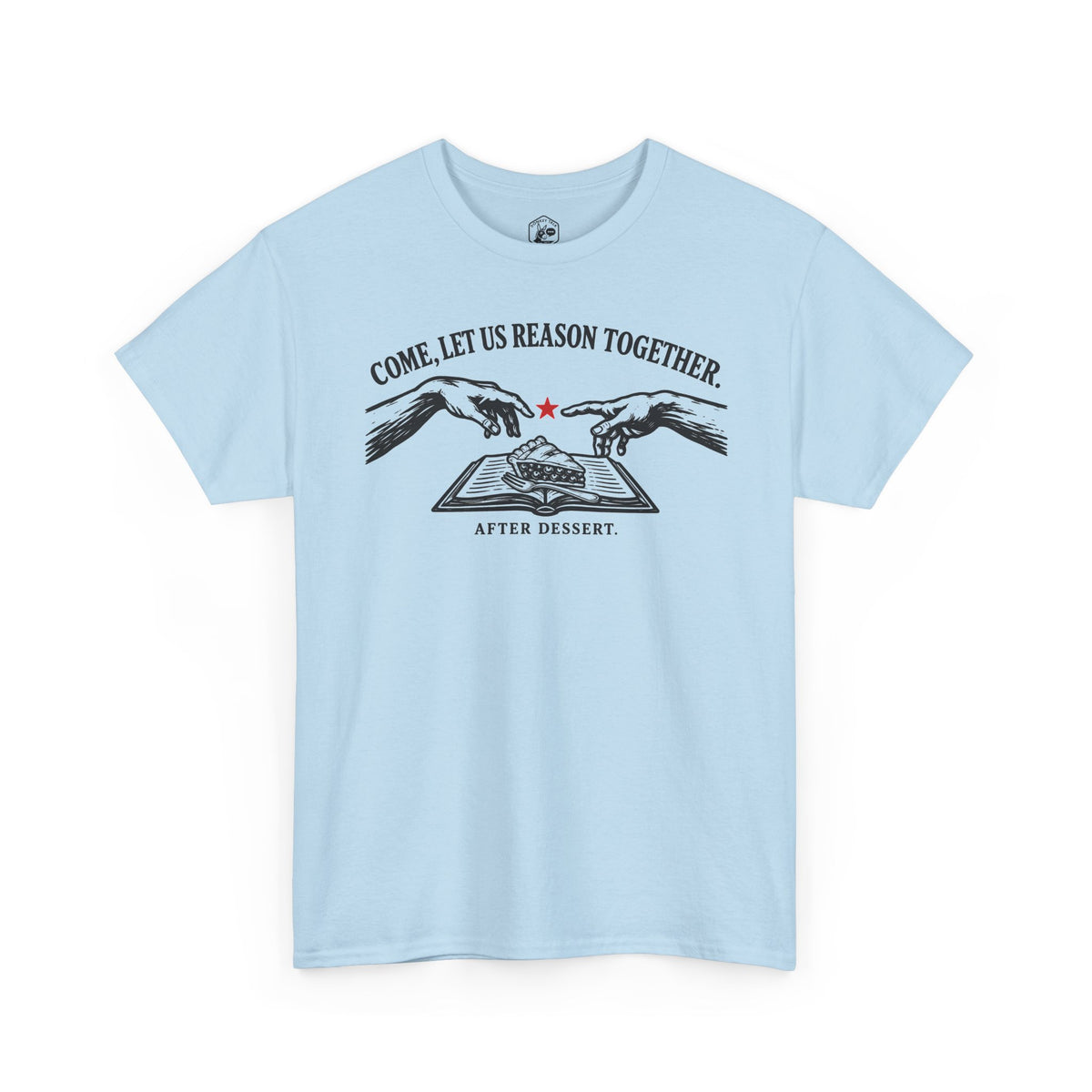 Come Let Us Reason Together After Dessert T-shirt – Donkey Talk graphic tee