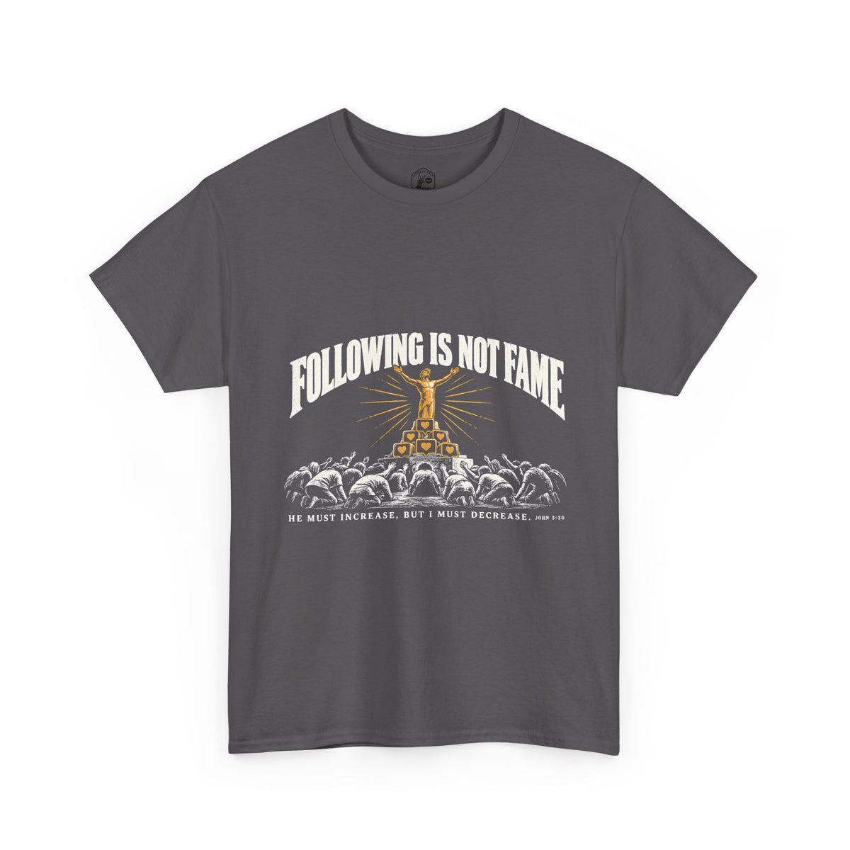 Following Is Not Fame T-Shirt | John 3:30 He Must Increase Christian Tee