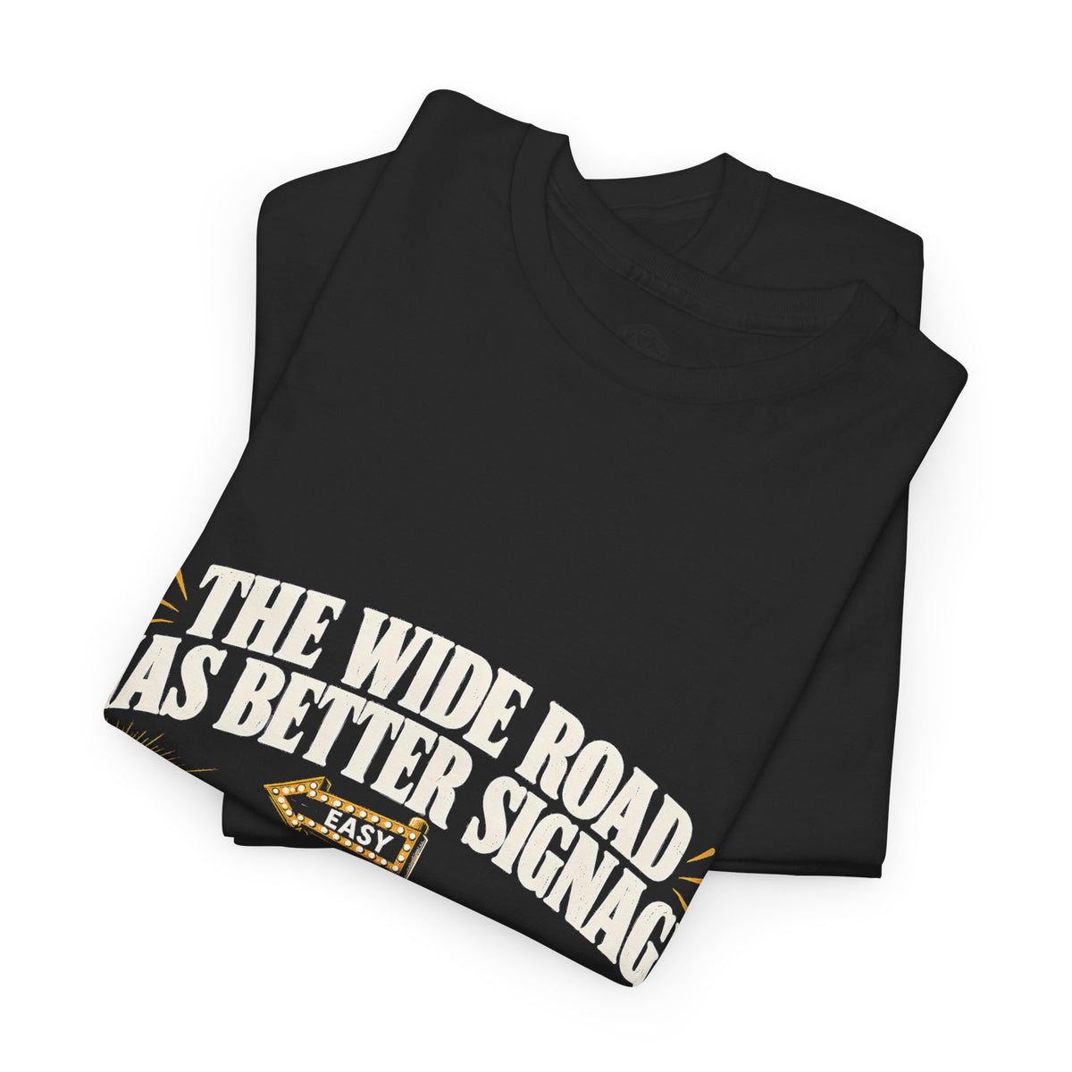The Wide Road Has Better Signage T-Shirt | Matthew 7:13-14 Funny Christian Tee