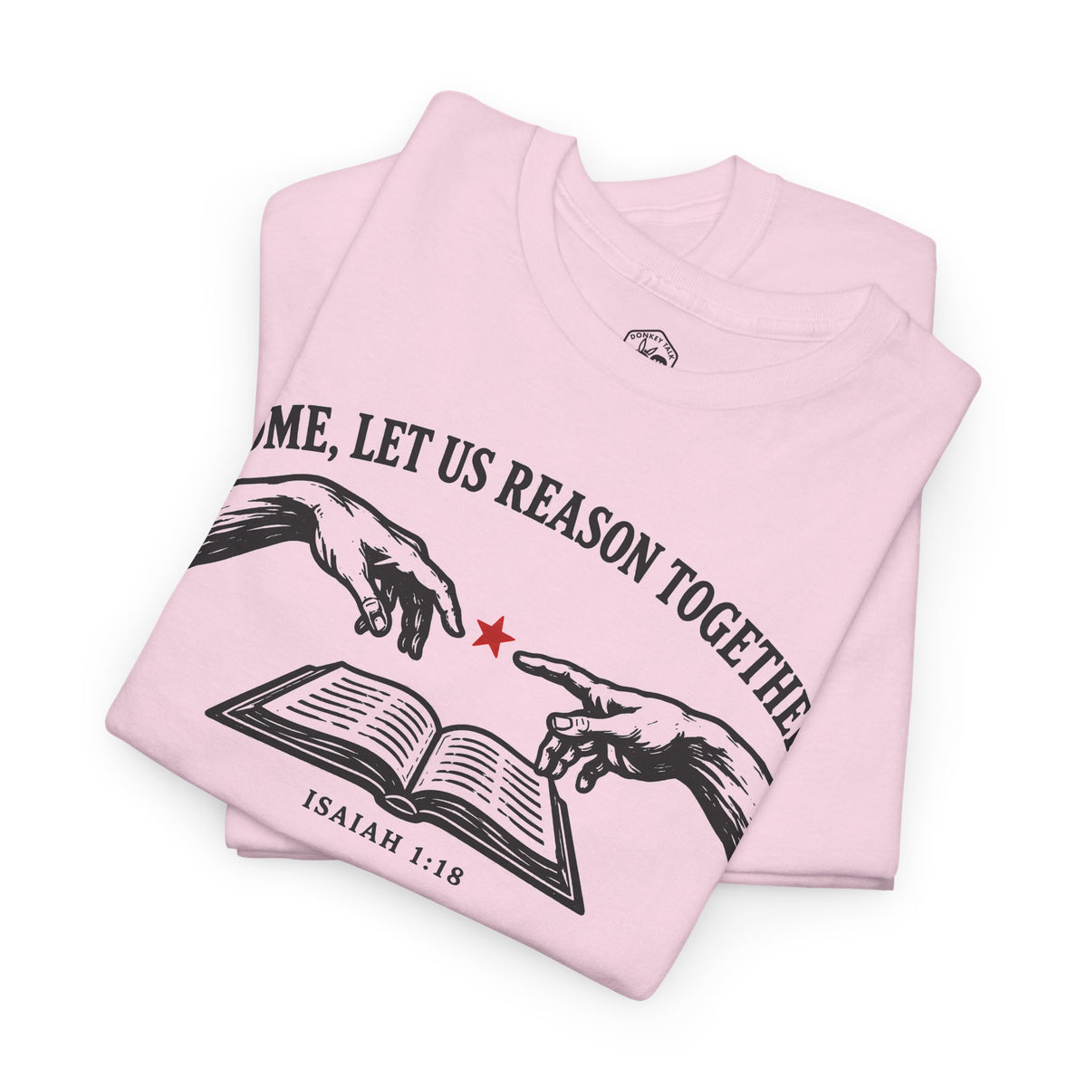 Come Let Us Reason Together Isaiah 1:18 T-shirt – Donkey Talk graphic tee