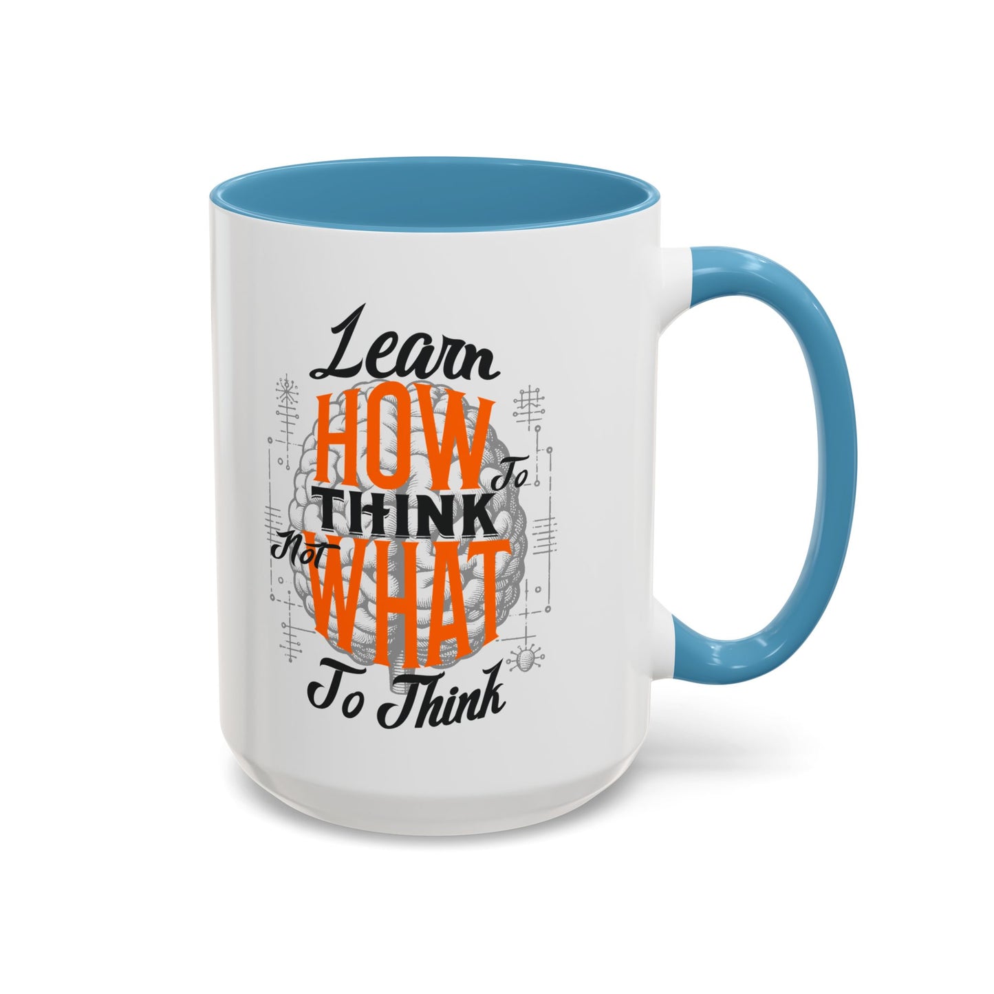 Accent Coffee Mug - "Learn How to Think, Not What to Think" Inspirational Quote Mug