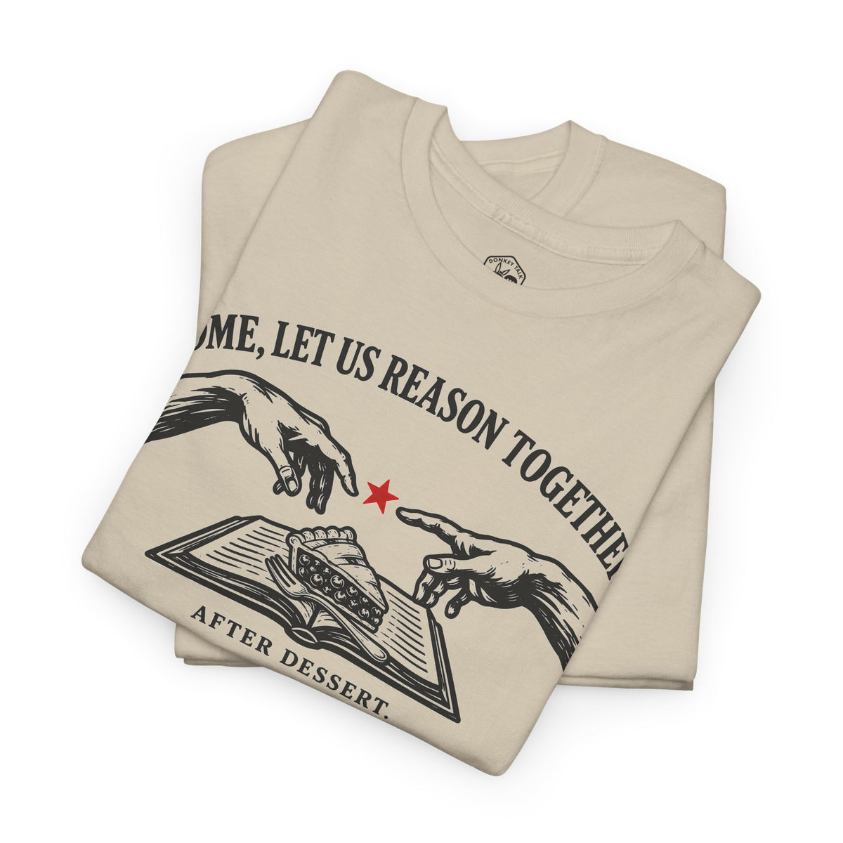 Come Let Us Reason Together After Dessert T-shirt – Donkey Talk graphic tee