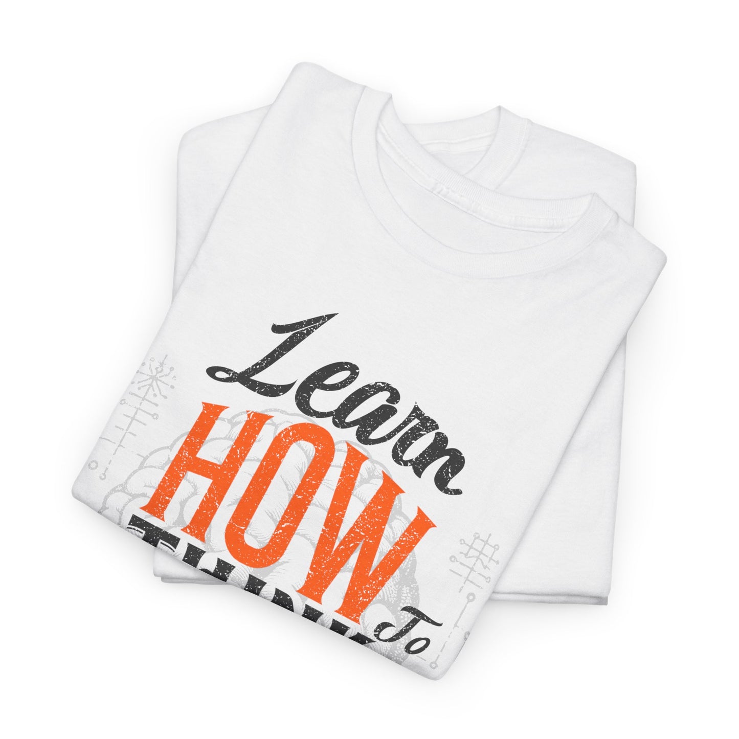 Motivational Unisex Heavy Cotton Tee - "Learn How to Think"