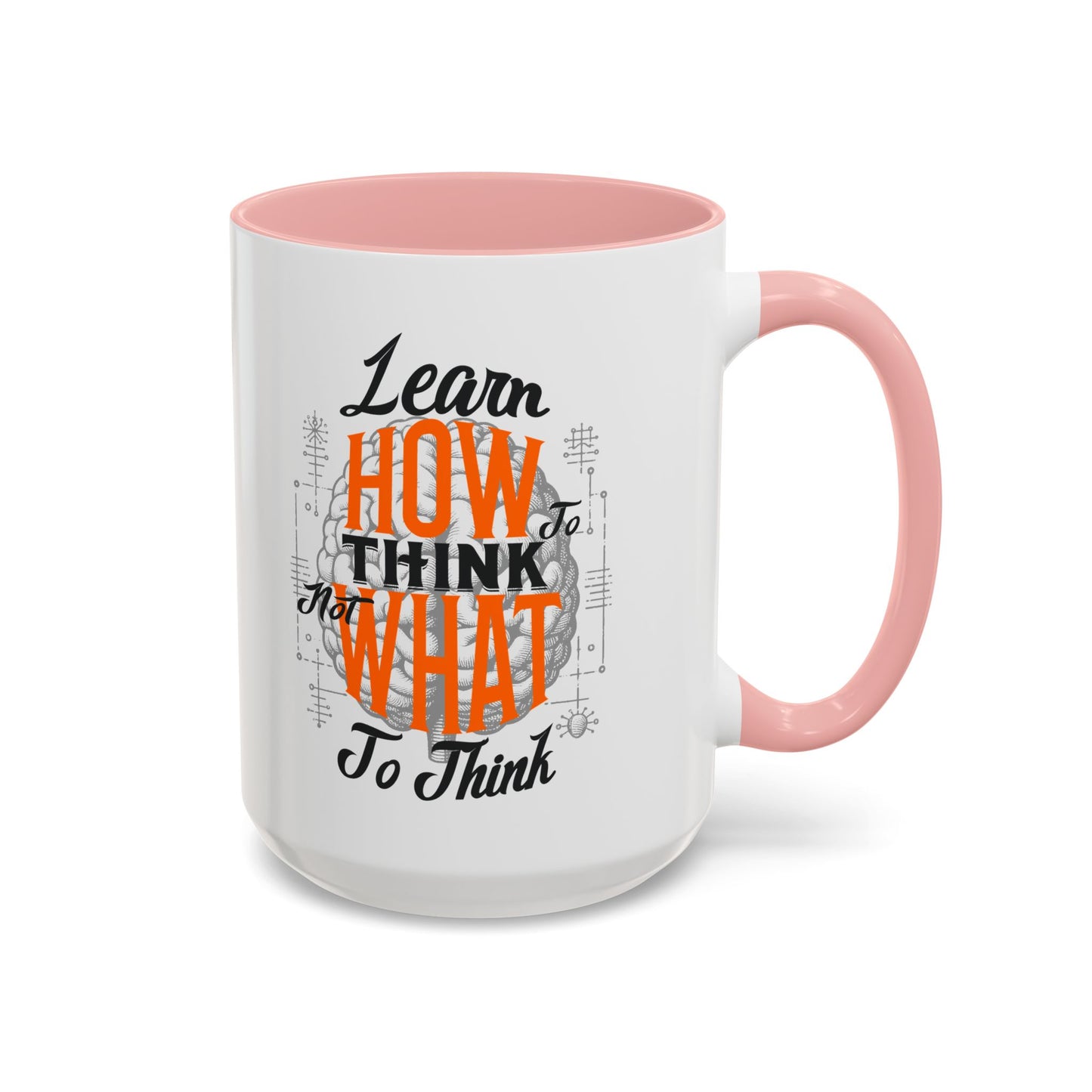 Accent Coffee Mug - "Learn How to Think, Not What to Think" Inspirational Quote Mug