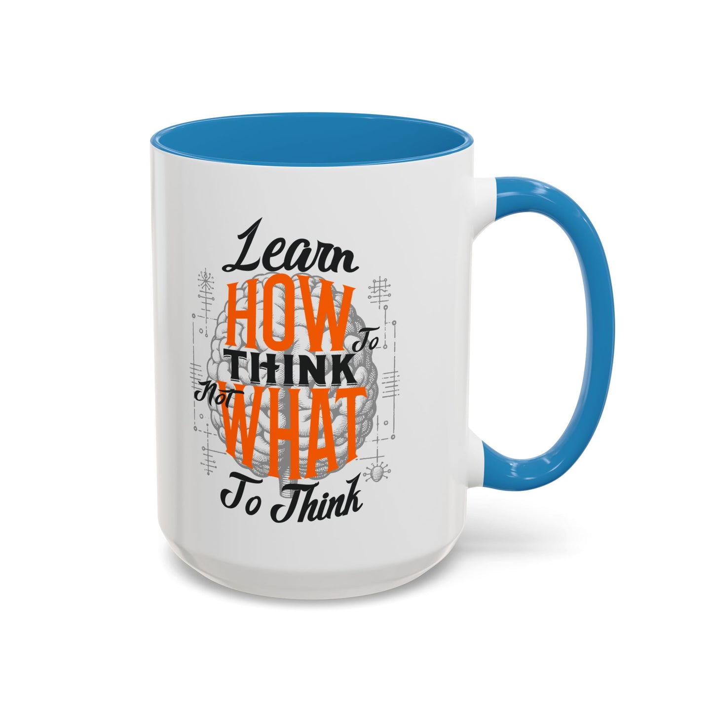 Accent Coffee Mug - "Learn How to Think, Not What to Think" Inspirational Quote Mug