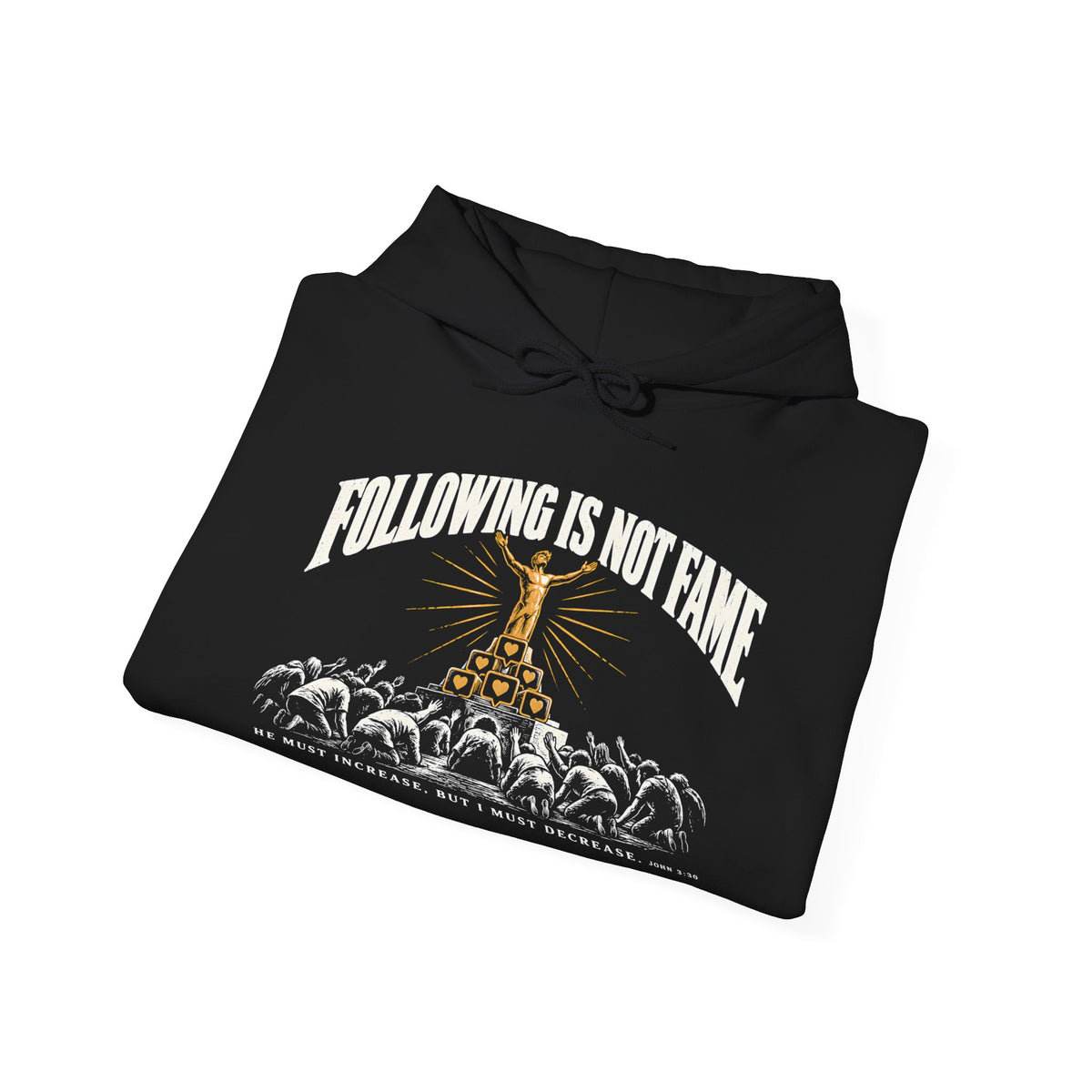 Following Is Not Fame Hoodie | John 3:30 He Must Increase Christian Hoodie