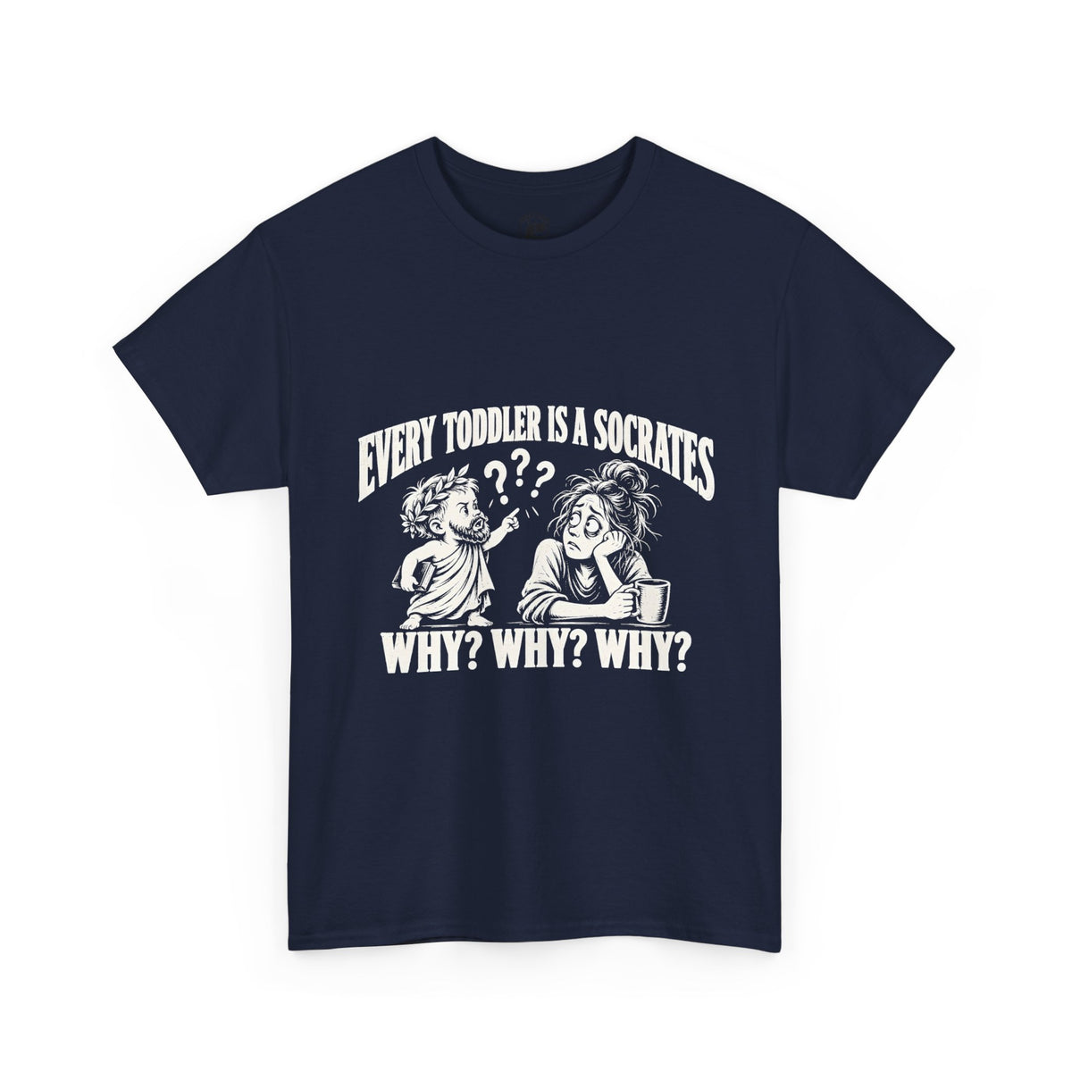 Every Toddler Is a Socrates T-Shirt | Why? Why? Why? Funny Parent Tee