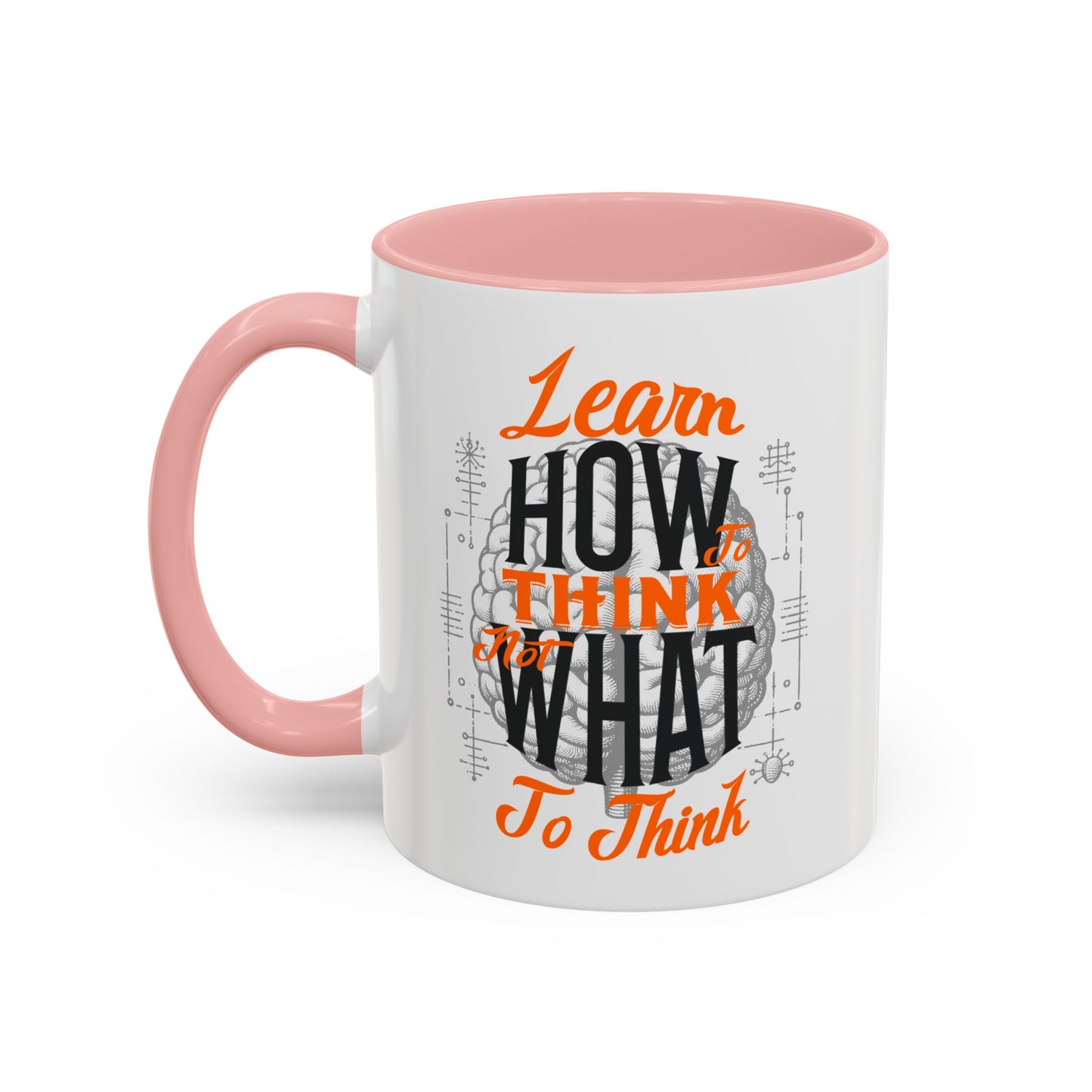 Accent Coffee Mug - "Learn How to Think, Not What to Think" Inspirational Quote Mug