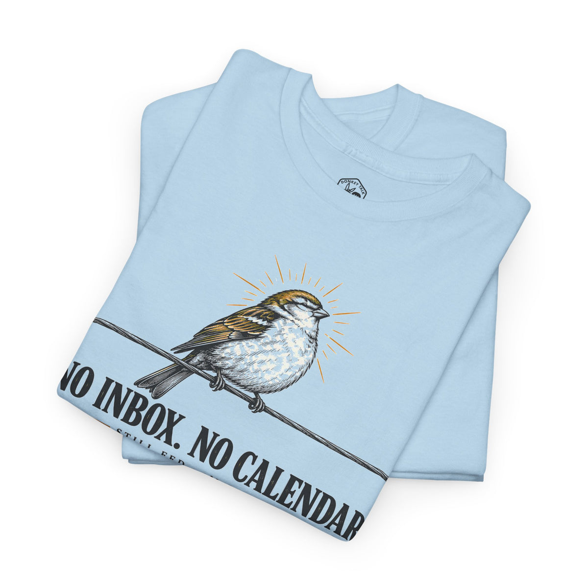 No Inbox No Calendar Still Fed T-shirt – Donkey Talk graphic tee