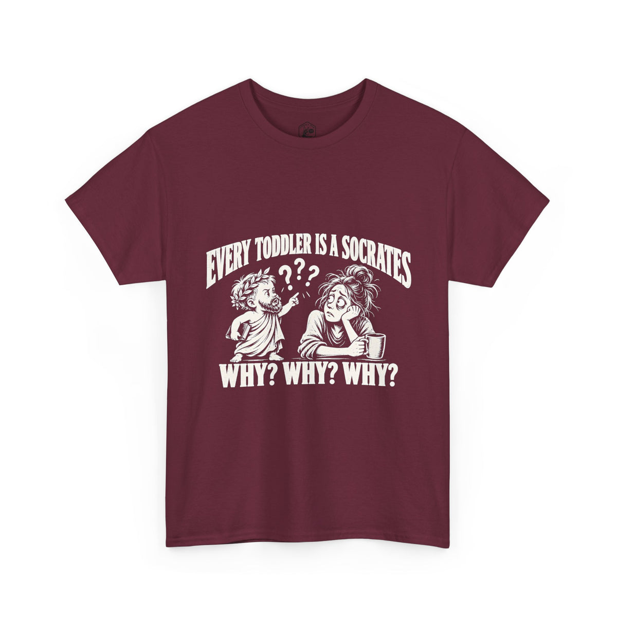 Every Toddler Is a Socrates T-Shirt | Why? Why? Why? Funny Parent Tee
