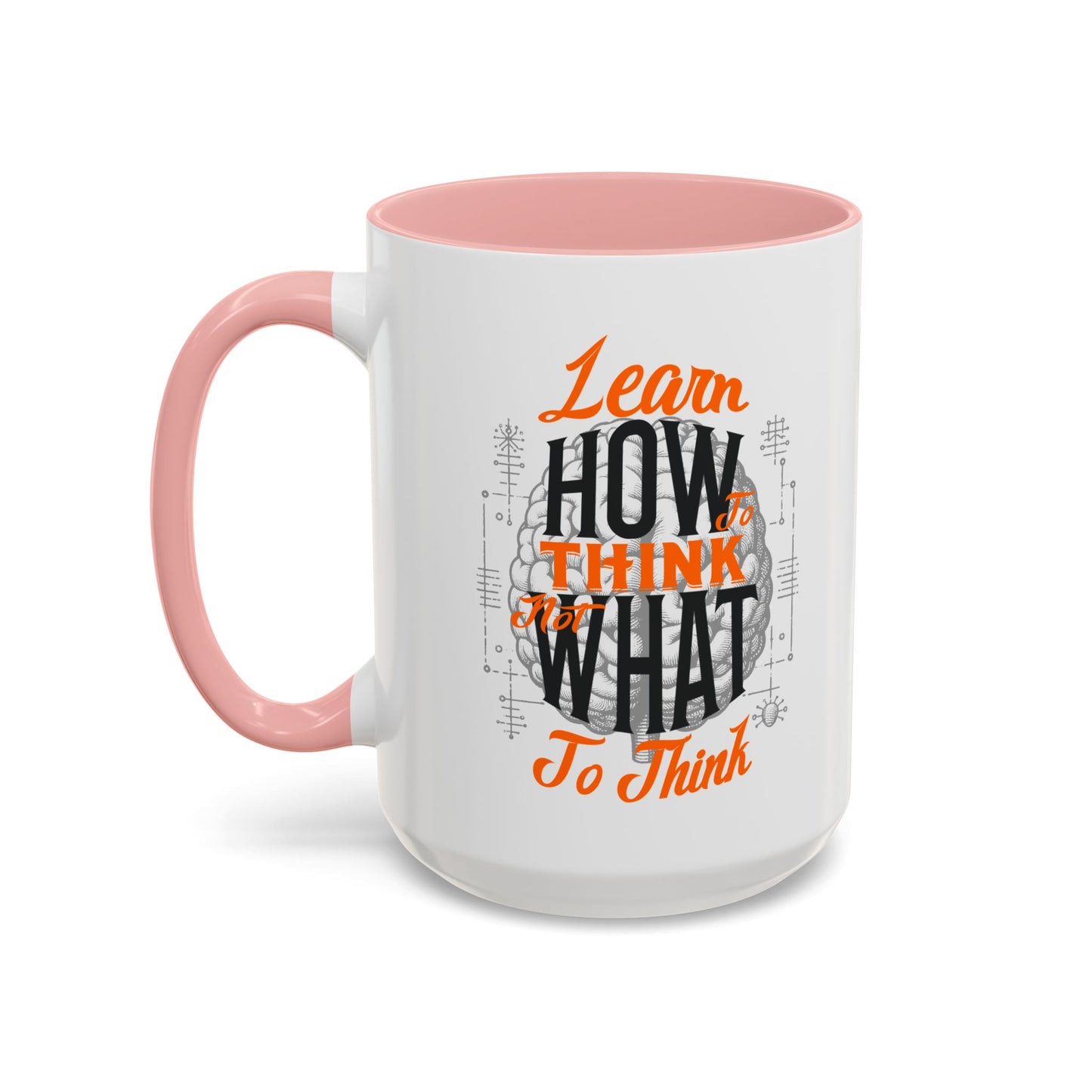 Accent Coffee Mug - "Learn How to Think, Not What to Think" Inspirational Quote Mug