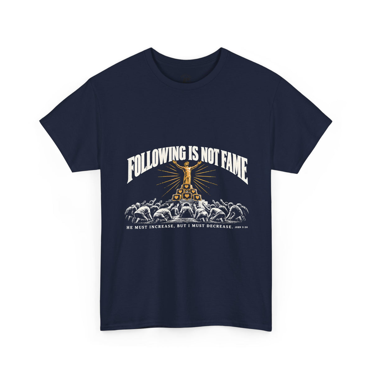 Following Is Not Fame T-Shirt | John 3:30 He Must Increase Christian Tee