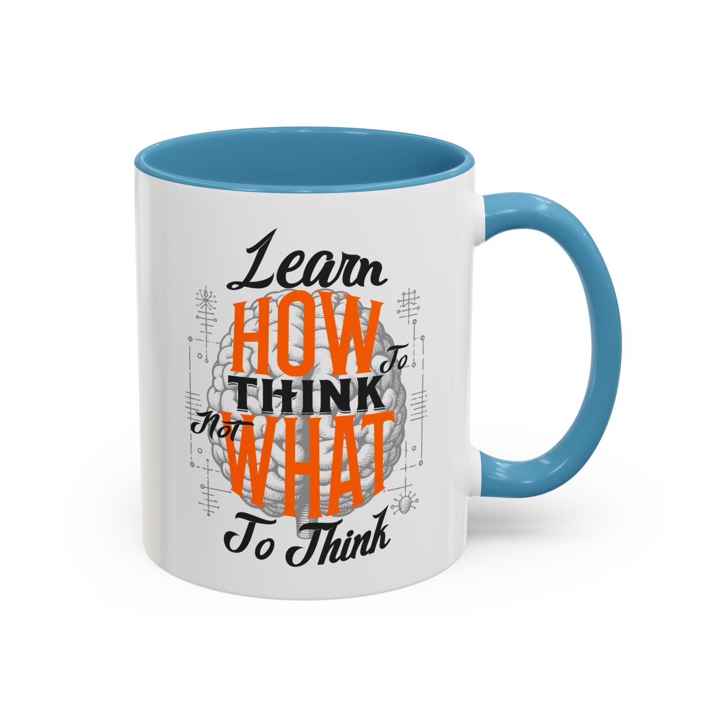 Accent Coffee Mug - "Learn How to Think, Not What to Think" Inspirational Quote Mug
