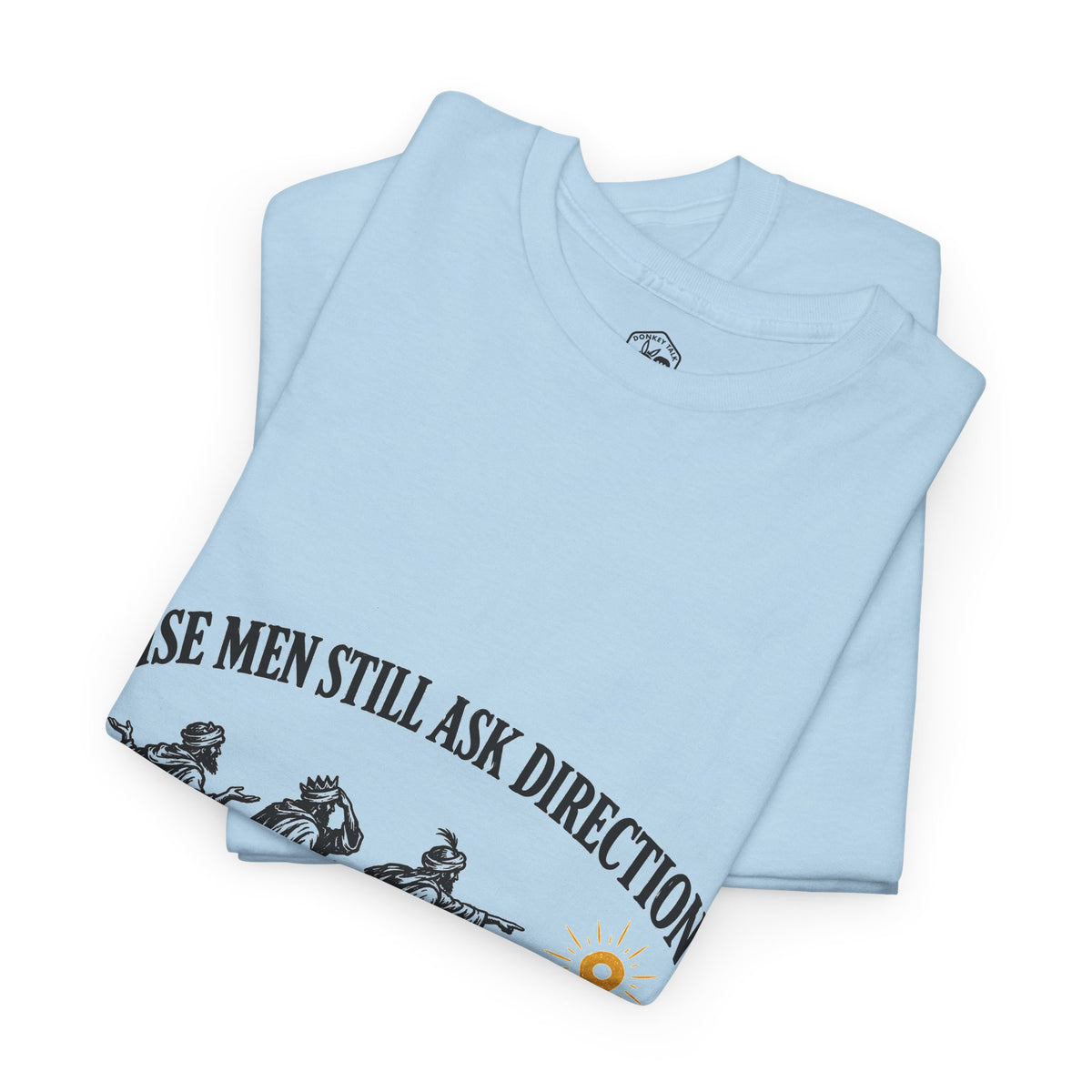 Wise Men Still Ask Directions T-Shirt | Matthew 2 Funny Christmas Christian Tee