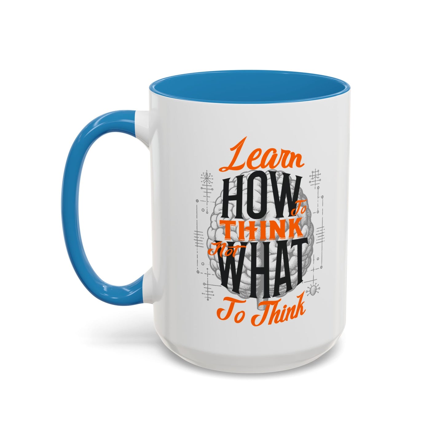 Accent Coffee Mug - "Learn How to Think, Not What to Think" Inspirational Quote Mug