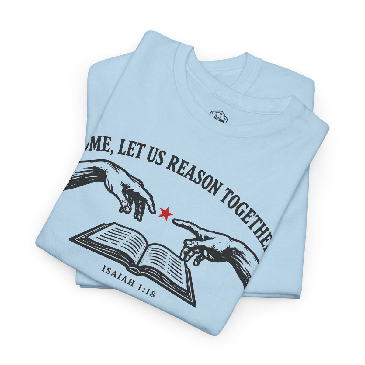 Come Let Us Reason Together Isaiah 1:18 T-shirt – Donkey Talk graphic tee